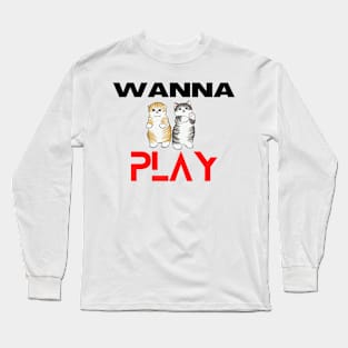 Wanna Play funny cats Long Sleeve T-Shirt